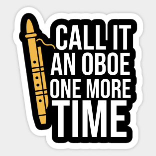 Call It An Oboe One More Time Sticker